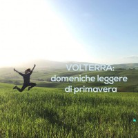 Volterra: domeniche leggere di primavera