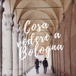 Cosa vedere a Bologna in un giorno: itinerario