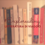 #Exploreading: letteratura di viaggio