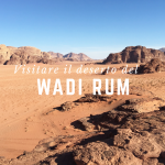 Visitare il deserto del Wadi Rum in Giordania